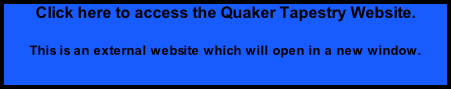 Click here to access the Quaker Tapestry Website. This is an external website which will open in a new window.